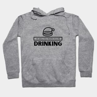 He sees you when you're drinking ... Hoodie